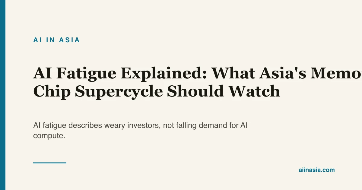 AI Fatigue Explained: What Asia's Memory Chip… | AI in Asia