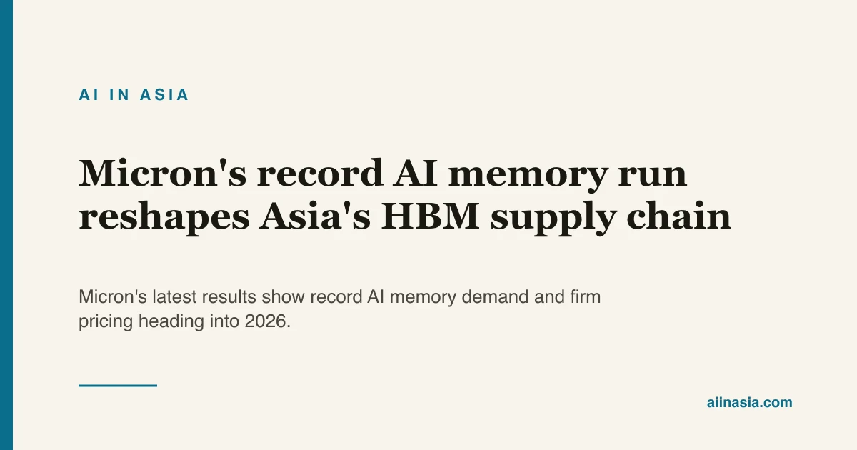 Micron's record AI memory run reshapes Asia's HBM… | AI in Asia