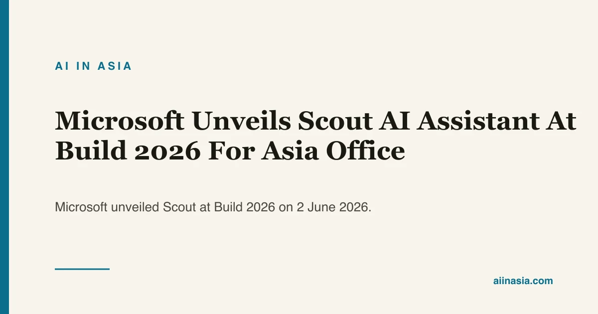 Microsoft Unveils Scout AI Assistant At Build 2026… | AI in Asia